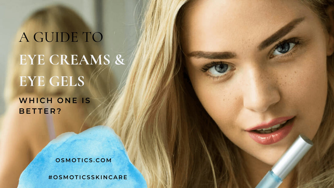 A Guide to Eye Creams and Eye Gels – Which one is better? - Osmotics Skincare