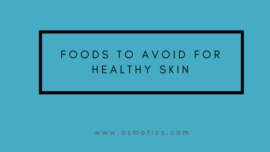 Foods to avoid for healthy skin - Osmotics Skincare