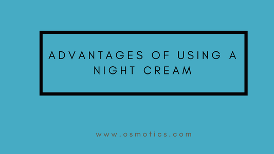 Advantages of using a Night Cream in your Skincare Regime - Osmotics Skincare