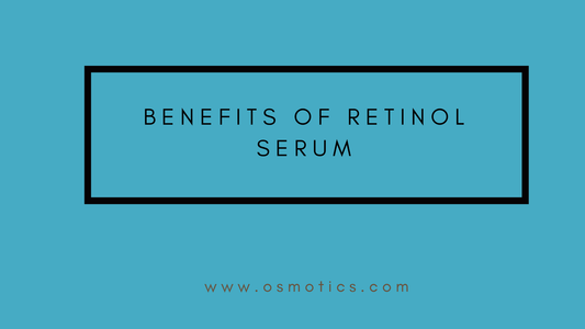 Benefits of Retinol Serum - Osmotics Skincare