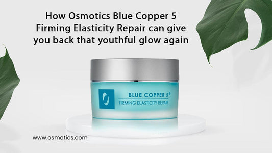 How Osmotics Blue Copper 5 Firming Elasticity Repair can give you back that youthful glow again. - Osmotics Skincare