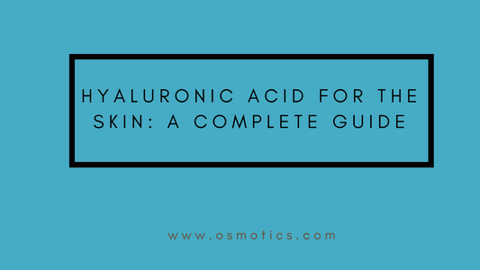 Hyaluronic Acid for the Skin: A Complete Guide - Osmotics Skincare
