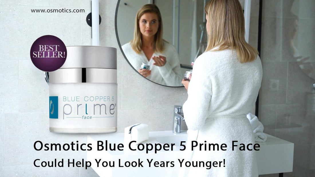 Osmotics Blue Copper 5 Prime Face Could Help You Look Years Younger! - Osmotics Skincare