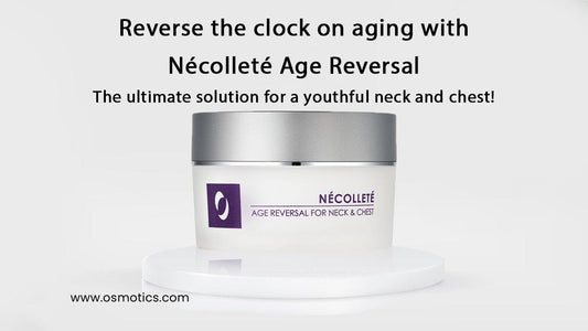 Reverse the clock on aging with Nécolleté Age Reversal - the ultimate solution for a youthful neck and chest! - Osmotics Skincare