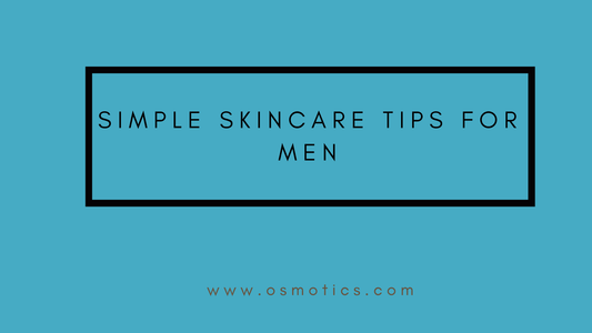 Simple Skincare Tips for Men - Osmotics Skincare