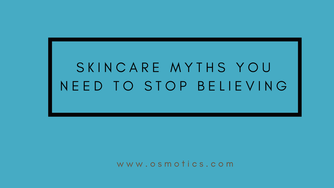 Skincare Myths You Need to Stop Believing - Osmotics Skincare