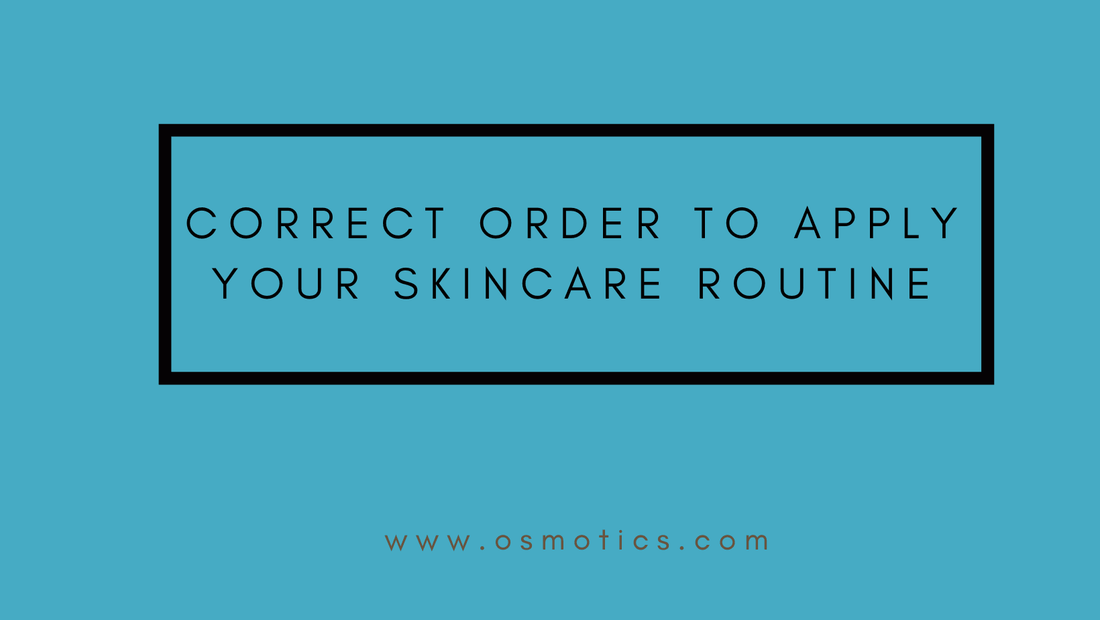 The Correct Order to Apply Your Skincare Routine - Osmotics Skincare