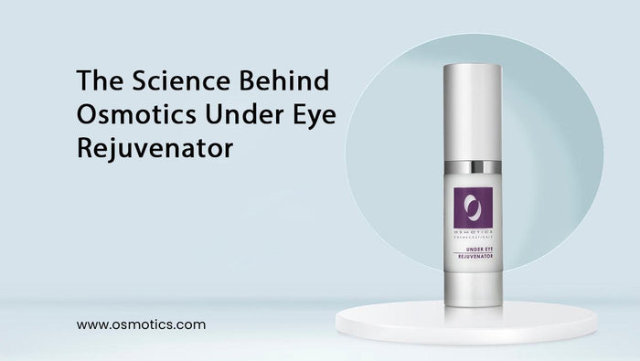 The Science Behind Osmotics Under Eye Rejuvenator