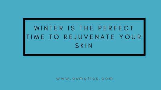 Winter is the Perfect Time to Rejuvenate your Skin - Osmotics Skincare